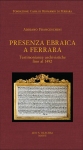 Il volume “Presenza Ebraica a Ferrara. Testimonianze archivistiche fino al 1492", di Adriano Franceschini Casa editrice Leo S. Olschki di Firenze.